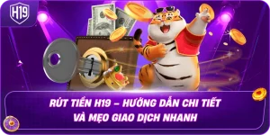 Rút Tiền H19 – Hướng Dẫn Chi Tiết Và Mẹo Giao Dịch Nhanh
