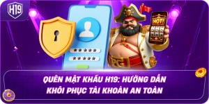 Quên Mật Khẩu H19: Hướng Dẫn Khôi Phục Tài Khoản An Toàn